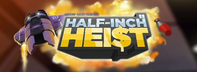Half-Inch Heist Half-Inch Heist