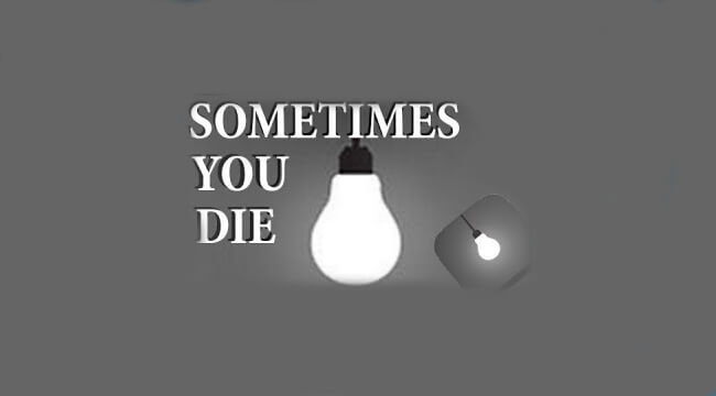 Sometimes You Die Sometimes You Die