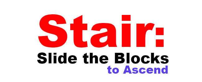 Stair: Slide the Blocks to Ascend Stair: Slide the Blocks to Ascend