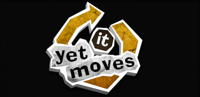 Yet It Moves Yet It Moves