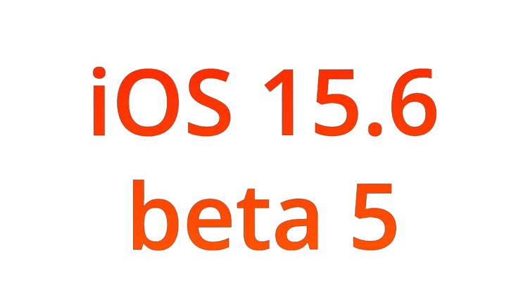 iOS 15.6 beta 5