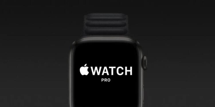 Что известно про Apple Watch Pro и зачем они нужны. Фото.
